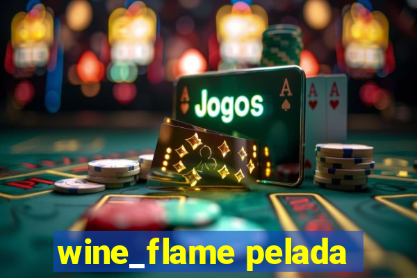 wine_flame pelada